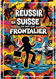 Comment réussir en Suisse en tant que frontalier
